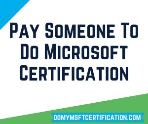 Pay Someone To Do Microsoft Certification